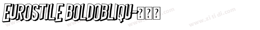 Eurostile BoldObliqu字体转换 Eurostile BoldObliqu字体转换